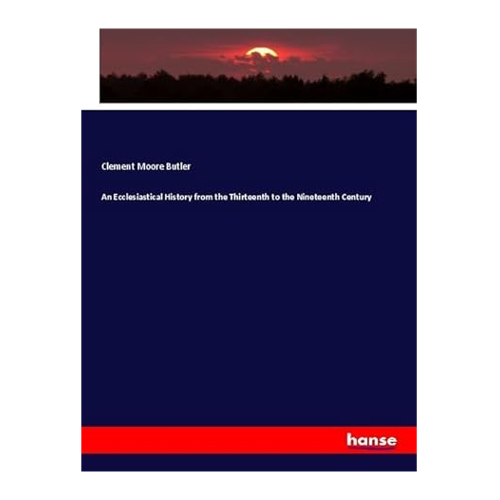 Bild von Butler, Clement Moore: An Ecclesiastical History from the Thirteenth to the Nineteenth Century