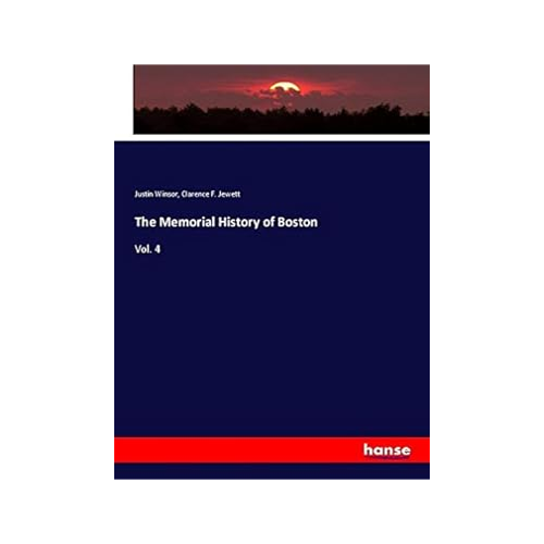 Bild von Justin Winsor: The Memorial History of Boston, Vol. 4
