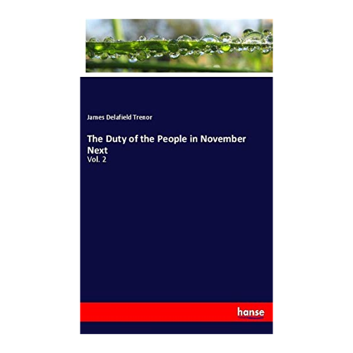 Bild von Trenor, James Delafield: The Duty of the People in November Next, Vol. 2