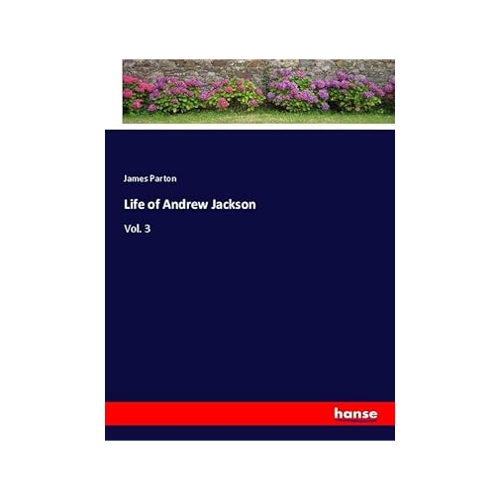 Bild von Life of Andrew Jackson: Vol. 3 von James Parton