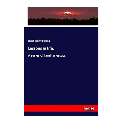 Bild von Lessons in life: A series of familiar essays von Joaiah Gilbert Holland