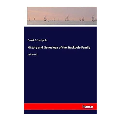 Bild von History and Genealogy of the Stackpole Family: Volume 1 – Ein Blick auf die Familie Stackpole