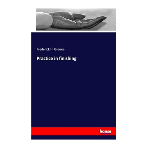 Bild von Practice in Finishing von Frederick H. Greene