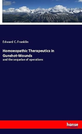 Bild von Homoeopathic Therapeutics in Gunshot-Wounds: and the sequelae of operations