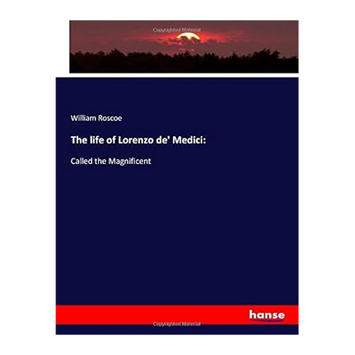 Bild von The Life of Lorenzo de' Medici: Called the Magnificent