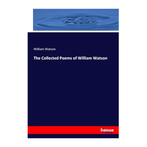 Bild von The Collected Poems of William Watson – Ein zeitloses Gedichtband