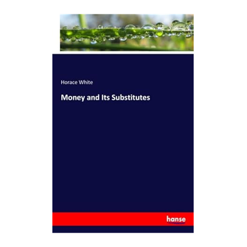 Bild von Money and Its Substitutes von Horace White