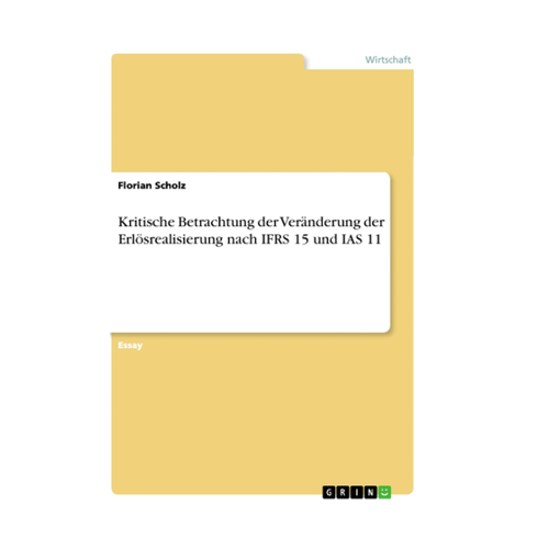 Bild von Kritische Betrachtung der Veränderung der Erlösrealisierung nach IFRS 15 und IAS 11