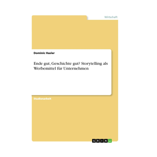 Bild von Ende gut, Geschichte gut? Storytelling als Werbemittel für Unternehmen