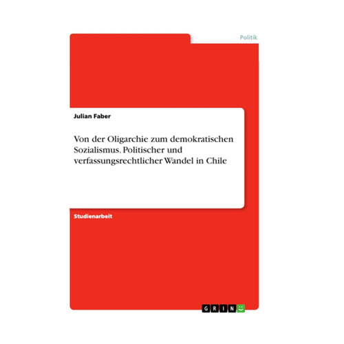 Bild von Von der Oligarchie zum demokratischen Sozialismus - Politischer und verfassungsrechtlicher Wandel in Chile
