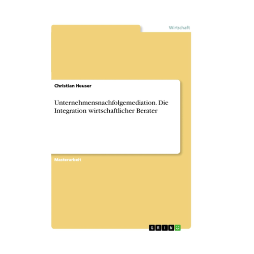 Bild von Unternehmensnachfolgemediation: Die Integration wirtschaftlicher Berater von Christian Heuser