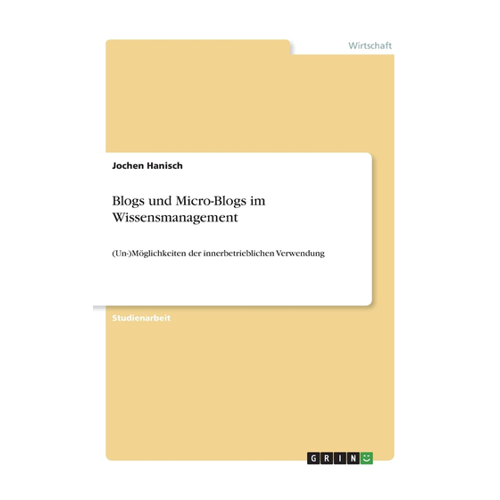 Bild von Blogs und Micro-Blogs im Wissensmanagement: (Un-)Möglichkeiten der innerbetrieblichen Verwendung