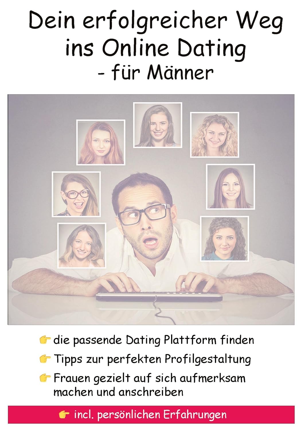 Bild von Dein erfolgreicher Weg ins Online Dating - für Männer: Mache Frauen gezielt auf dich aufmerksam - Finde die richtige Online Dating Plattform für dich -