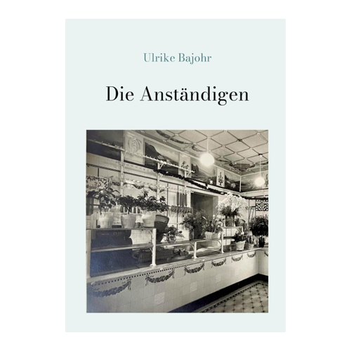 Bild von Die Anständigen: Ein Familienroman vom Kaiserreich bis zur Gegenwart