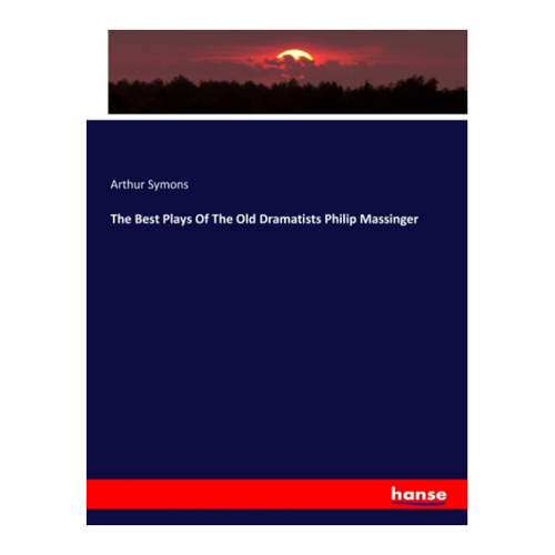 Bild von The Best Plays Of The Old Dramatists – Philip Massinger