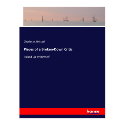 Bild von Pieces of a Broken-Down Critic von Charles A. Bristed
