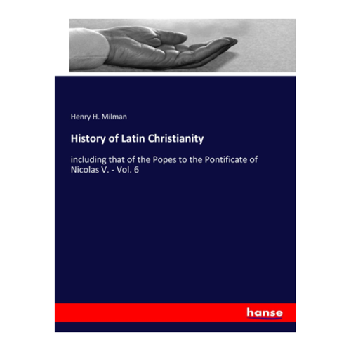 Bild von History of Latin Christianity: Volume 6 von Henry H. Milman