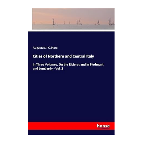 Bild von Cities of Northern and Central Italy - Vol. 1 von Augustus J. C. Hare