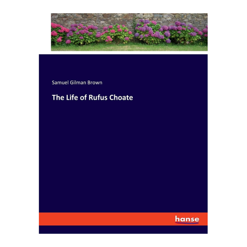 Bild von The Life of Rufus Choate - Eine umfassende Betrachtung