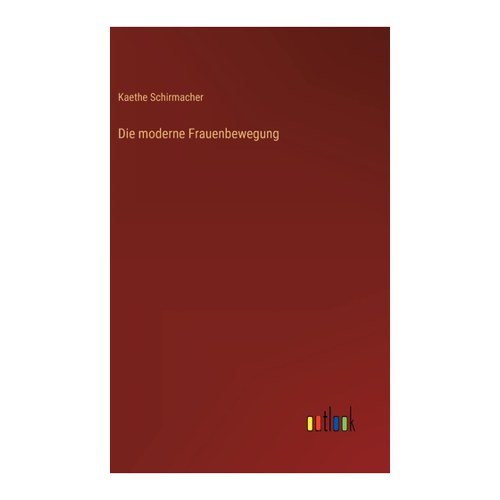 Bild von Die moderne Frauenbewegung von Kaethe Schirmacher