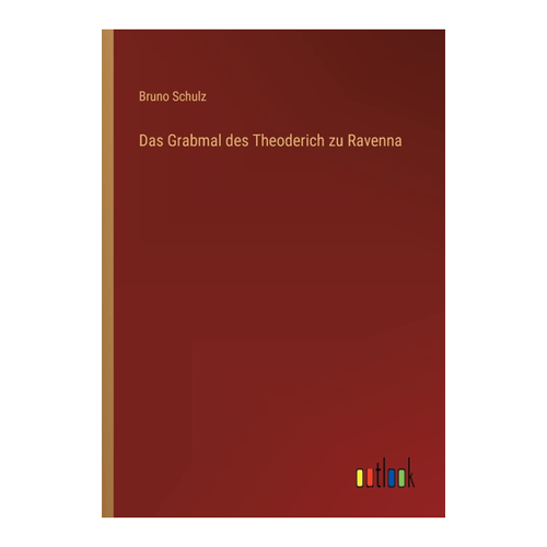 Bild von Bruno Schulz: Das Grabmal des Theoderich zu Ravenna
