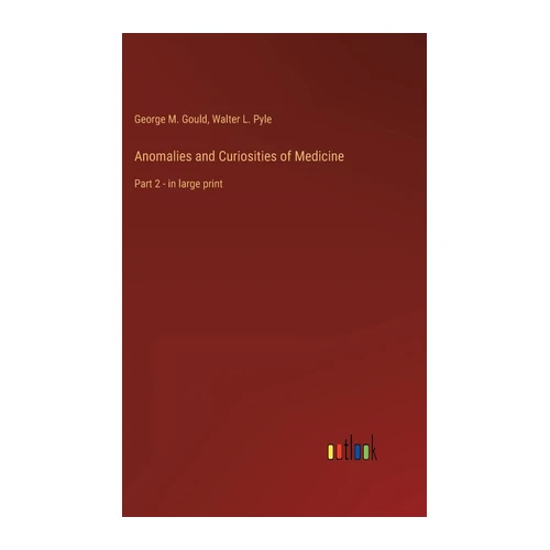 Bild von Gould, George M.: Anomalies and Curiosities of Medicine, Anomalies and Curiosities of Medicine: Part 2 - in large print