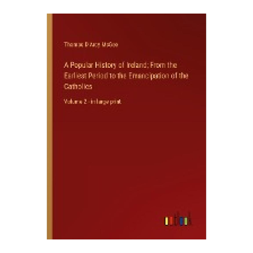 Bild von A Popular History of Ireland; From the Earliest Period to the Emancipation of the Catholics - Volume 2