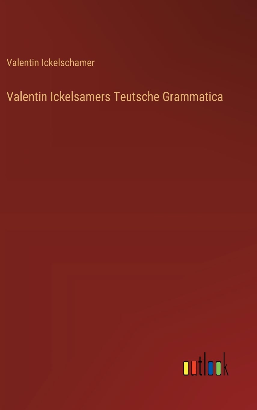 Bild von Ickelschamer, Valentin: Valentin Ickelsamers Teutsche Grammatica