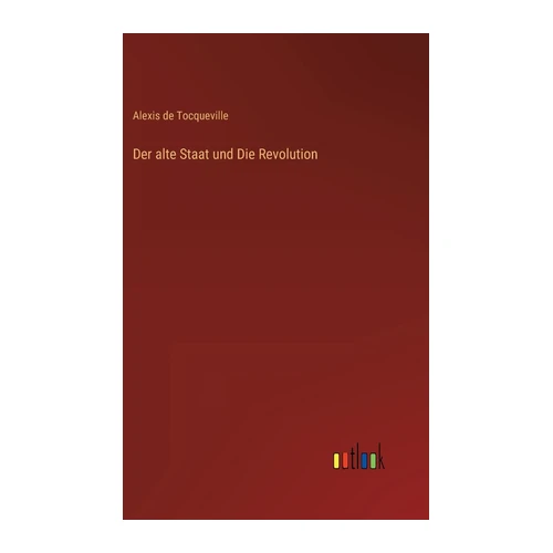 Bild von Tocqueville, Alexis De: Der alte Staat und Die Revolution