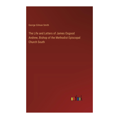 Bild von The Life and Letters of James Osgood Andrew, Bishop of the Methodist Episcopal Church South