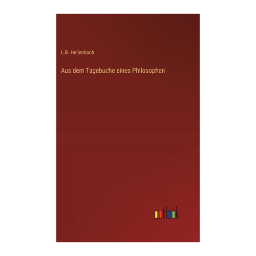 Bild von Aus dem Tagebuche eines Philosophen von L. B. Hellenbach – Eine tiefgründige Lektüre