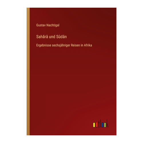 Bild von Sah¿râ und Sûdân: Ergebnisse sechsjähriger Reisen in Afrika