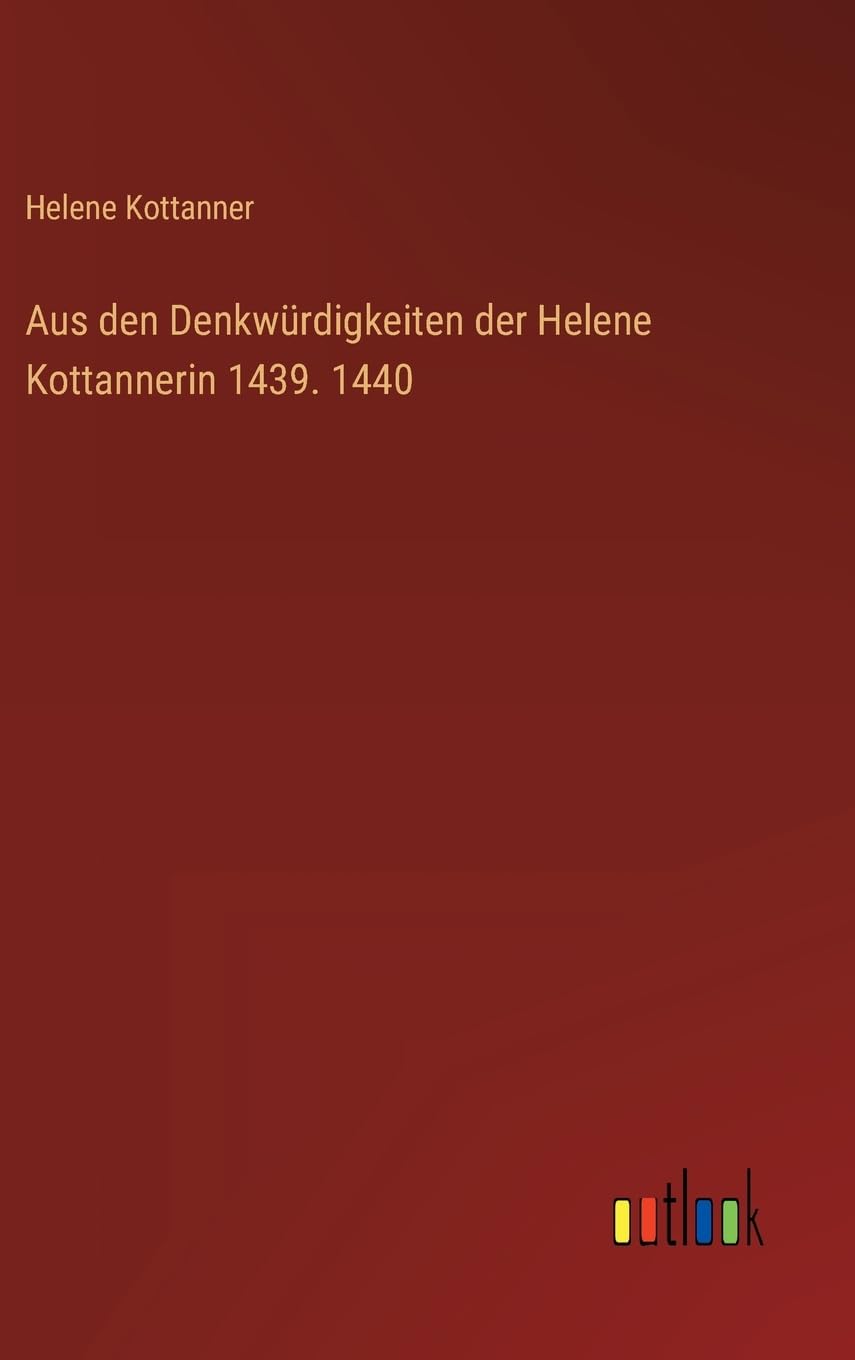 Bild von Kottanner, Helene: Aus den Denkwürdigkeiten der Helene Kottannerin 1439. 1440