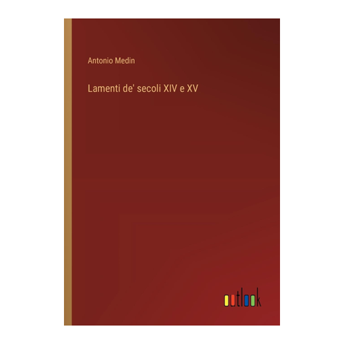 Bild von Antonio Medin: Lamenti de' secoli XIV e XV