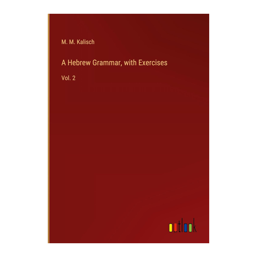 Bild von A Hebrew Grammar, with Exercises: Vol. 2 von M. M. Kalisch