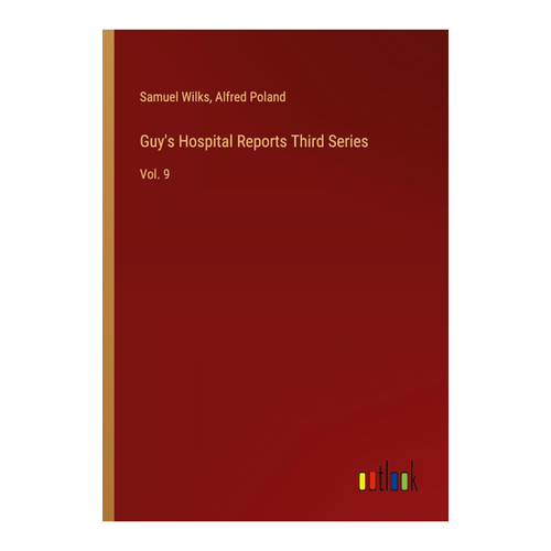 Bild von Guy's Hospital Reports Third Series, Vol. 9 von Samuel Wilks