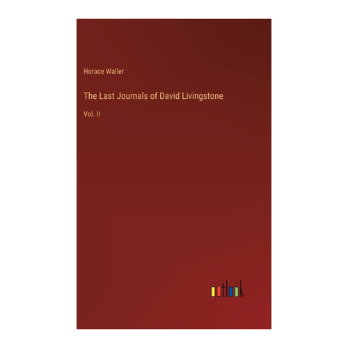 Bild von The Last Journals of David Livingstone: Vol. II von Horace Waller