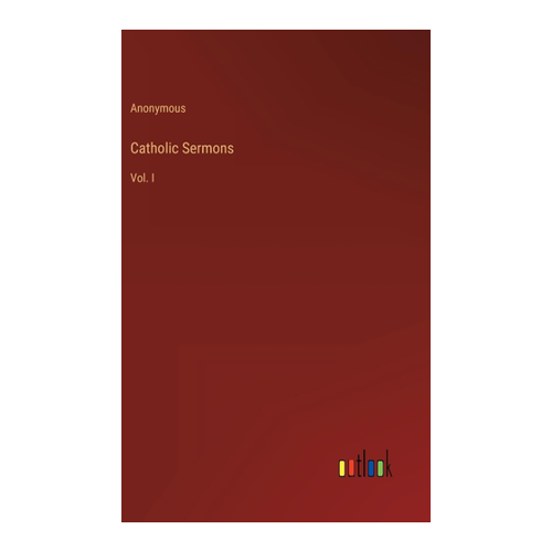 Bild von Anonymous: Catholic Sermons, Catholic Sermons: Vol. I