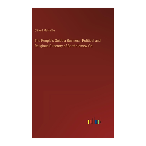 Bild von The People's Guide a Business, Political and Religious Directory of Bartholomew Co.