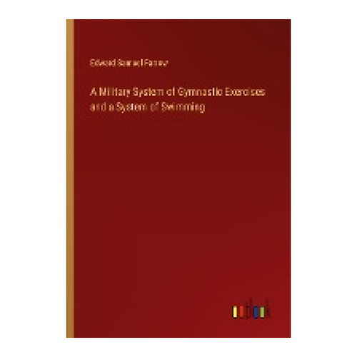 Bild von A Military System of Gymnastic Exercises and a System of Swimming