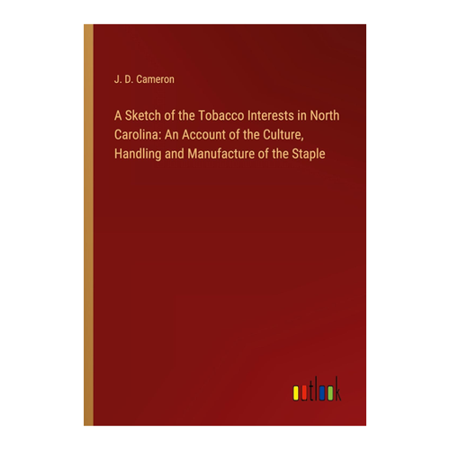 Bild von Cameron, J. D.: A Sketch of the Tobacco Interests in North Carolina