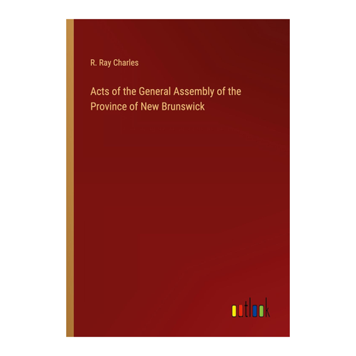 Bild von Charles, R. Ray: Acts of the General Assembly of the Province of New Brunswick
