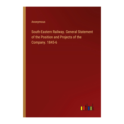 Bild von Anonymous: South-Eastern Railway. General Statement of the Position and Projects of the Company. 1845-6
