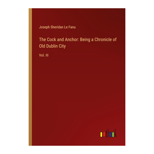 Bild von The Cock and Anchor: Being a Chronicle of Old Dublin City
