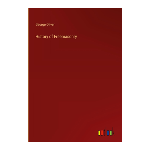 Bild von History of Freemasonry von George Oliver