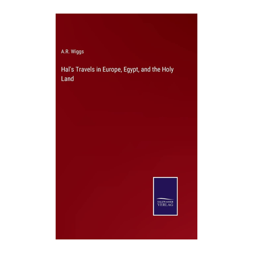 Bild von Wiggs, A. R.: Hal's Travels in Europe, Egypt, and the Holy Land