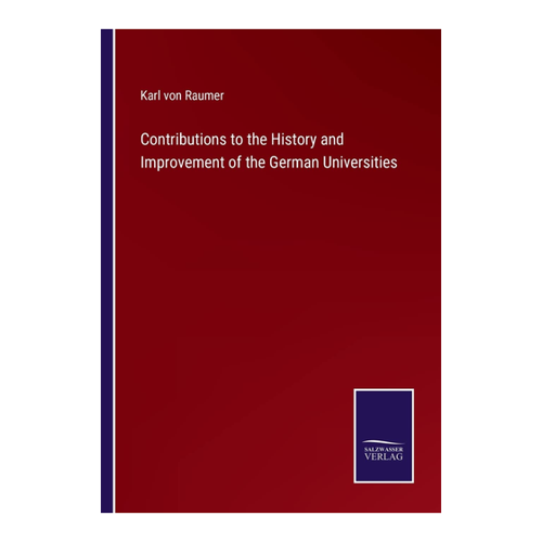 Bild von Contributions to the History and Improvement of the German Universities von Karl Von Raumer