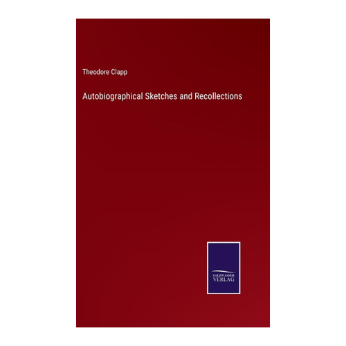 Bild von Clapp, Theodore: Autobiographical Sketches and Recollections