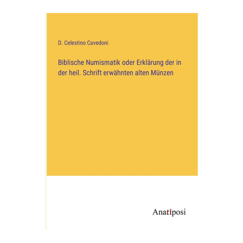 Bild von Biblische Numismatik: Erklärung der in der heil. Schrift erwähnten alten Münzen