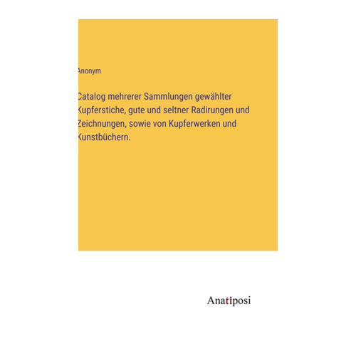 Bild von Anonym: Catalog mehrerer Sammlungen gewählter Kupferstiche